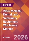 2026 Medical, Dental, and Veterinary Equipment Wholesale: Global Market Size & Growth Report with Updated Country Recession Risk Forecasts- Product Image