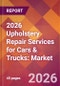 2026 Upholstery Repair Services for Cars & Trucks: Global Market Size & Growth Report with Updated Country Recession Risk Forecasts - Product Thumbnail Image