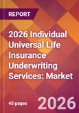 2026 Individual Universal Life Insurance Underwriting Services: Global Market Size & Growth Report with Updated Country Recession Risk Forecasts- Product Image