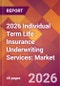 2026 Individual Term Life Insurance Underwriting Services: Global Market Size & Growth Report with Updated Country Recession Risk Forecasts - Product Thumbnail Image