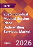 2026 Individual Medical Service Plans Underwriting Services: Global Market Size & Growth Report with Updated Country Recession Risk Forecasts- Product Image