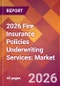2026 Fire Insurance Policies Underwriting Services: Global Market Size & Growth Report with Updated Country Recession Risk Forecasts - Product Thumbnail Image