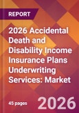 2026 Accidental Death and Disability Income Insurance Plans Underwriting Services: Global Market Size & Growth Report with Updated Country Recession Risk Forecasts- Product Image