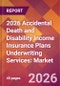 2026 Accidental Death and Disability Income Insurance Plans Underwriting Services: Global Market Size & Growth Report with Updated Country Recession Risk Forecasts - Product Thumbnail Image