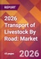 2026 Transport of Livestock By Road: Global Market Size & Growth Report with Updated Country Recession Risk Forecasts - Product Thumbnail Image