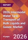 2026 Intermodal Water Tank Transport of Bulk Liquids and Gases: Global Market Size & Growth Report with Updated Country Recession Risk Forecasts- Product Image