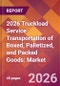 2026 Truckload Service Transportation of Boxed, Palletized, and Packed Goods: Global Market Size & Growth Report with Updated Country Recession Risk Forecasts - Product Thumbnail Image