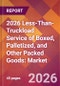 2026 Less-Than-Truckload Service of Boxed, Palletized, and Other Packed Goods: Global Market Size & Growth Report with Updated Country Recession Risk Forecasts - Product Thumbnail Image