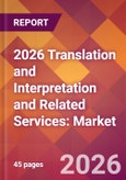 2026 Translation and Interpretation and Related Services: Global Market Size & Growth Report with Updated Country Recession Risk Forecasts- Product Image