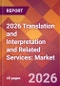 2026 Translation and Interpretation and Related Services: Global Market Size & Growth Report with Updated Country Recession Risk Forecasts - Product Thumbnail Image