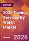 2026 Towing Services By Water: Global Market Size & Growth Report with Updated Country Recession Risk Forecasts - Product Thumbnail Image