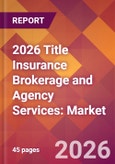 2026 Title Insurance Brokerage and Agency Services: Global Market Size & Growth Report with Updated Country Recession Risk Forecasts- Product Image