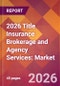 2026 Title Insurance Brokerage and Agency Services: Global Market Size & Growth Report with Updated Country Recession Risk Forecasts - Product Thumbnail Image