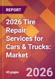 2026 Tire Repair Services for Cars & Trucks: Global Market Size & Growth Report with Updated Country Recession Risk Forecasts- Product Image