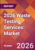 2026 Waste Testing Services: Global Market Size & Growth Report with Updated Country Recession Risk Forecasts- Product Image