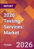 2026 Testing Services: Global Market Size & Growth Report with Updated Country Recession Risk Forecasts- Product Image