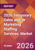 2026 Temporary Sales and, or Marketing Staffing Services: Global Market Size & Growth Report with Updated Country Recession Risk Forecasts- Product Image