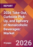 2026 Take-Out, Curbside Pick-Up, and Delivery of Nonalcoholic Beverages: Global Market Size & Growth Report with Updated Country Recession Risk Forecasts- Product Image