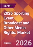 2026 Sporting Event Broadcast and Other Media Rights: Global Market Size & Growth Report with Updated Country Recession Risk Forecasts- Product Image