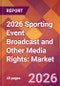 2026 Sporting Event Broadcast and Other Media Rights: Global Market Size & Growth Report with Updated Country Recession Risk Forecasts - Product Thumbnail Image