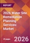 2026 Water Site Remediation Planning Services: Global Market Size & Growth Report with Updated Country Recession Risk Forecasts - Product Thumbnail Image