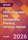 2026 Integrated Site Remediation Planning Services: Global Market Size & Growth Report with Updated Country Recession Risk Forecasts- Product Image