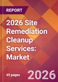 2026 Site Remediation Cleanup Services: Global Market Size & Growth Report with Updated Country Recession Risk Forecasts- Product Image