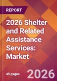 2026 Shelter and Related Assistance Services: Global Market Size & Growth Report with Updated Country Recession Risk Forecasts- Product Image