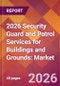 2026 Security Guard and Patrol Services for Buildings and Grounds: Global Market Size & Growth Report with Updated Country Recession Risk Forecasts - Product Thumbnail Image