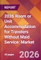 2026 Room or Unit Accommodation for Travelers Without Maid Service: Global Market Size & Growth Report with Updated Country Recession Risk Forecasts - Product Thumbnail Image