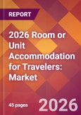 2026 Room or Unit Accommodation for Travelers: Global Market Size & Growth Report with Updated Country Recession Risk Forecasts- Product Image
