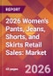 2026 Women's Pants, Jeans, Shorts, and Skirts Retail Sales: Global Market Size & Growth Report with Updated Country Recession Risk Forecasts - Product Thumbnail Image