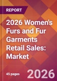 2026 Women's Furs and Fur Garments Retail Sales: Global Market Size & Growth Report with Updated Country Recession Risk Forecasts- Product Image