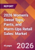2026 Women's Sweat Tops, Pants, and Warm-Ups Retail Sales: Global Market Size & Growth Report with Updated Country Recession Risk Forecasts- Product Image