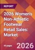 2026 Women's Non-Athletic Footwear Retail Sales: Global Market Size & Growth Report with Updated Country Recession Risk Forecasts- Product Image