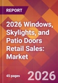 2026 Windows, Skylights, and Patio Doors Retail Sales: Global Market Size & Growth Report with Updated Country Recession Risk Forecasts- Product Image