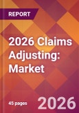 2026 Claims Adjusting: Global Market Size & Growth Report with Updated Country Recession Risk Forecasts- Product Image