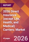 2026 Direct Insurance (except Life, Health, and Medical) Carriers: Global Market Size & Growth Report with Updated Country Recession Risk Forecasts- Product Image