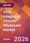 2026 Integrated Circuits Wholesale: Global Market Size & Growth Report with Updated Country Recession Risk Forecasts - Product Thumbnail Image