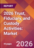 2026 Trust, Fiduciary, and Custody Activities: Global Market Size & Growth Report with Updated Country Recession Risk Forecasts- Product Image