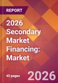 2026 Secondary Market Financing: Global Market Size & Growth Report with Updated Country Recession Risk Forecasts- Product Image