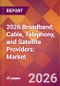 2026 Broadband, Cable, Telephony, and Satellite Providers: Global Market Size & Growth Report with Updated Country Recession Risk Forecasts - Product Thumbnail Image