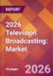 2026 Television Broadcasting: Global Market Size & Growth Report with Updated Country Recession Risk Forecasts - Product Thumbnail Image