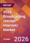 2026 Broadcasting (except Internet): Global Market Size & Growth Report with Updated Country Recession Risk Forecasts - Product Thumbnail Image