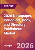 2026 Newspaper, Periodical, Book, and Directory Publishers: Global Market Size & Growth Report with Updated Country Recession Risk Forecasts- Product Image