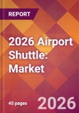 2026 Airport Shuttle: Global Market Size & Growth Report with Updated Country Recession Risk Forecasts- Product Image