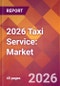 2026 Taxi Service: Global Market Size & Growth Report with Updated Country Recession Risk Forecasts - Product Thumbnail Image