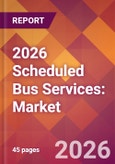 2026 Scheduled Bus Services: Global Market Size & Growth Report with Updated Country Recession Risk Forecasts- Product Image