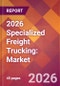 2026 Specialized Freight Trucking: Global Market Size & Growth Report with Updated Country Recession Risk Forecasts - Product Thumbnail Image