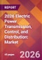 2026 Electric Power Transmission, Control, and Distribution: Global Market Size & Growth Report with Updated Country Recession Risk Forecasts - Product Thumbnail Image